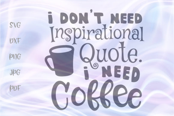 Review: I Don t Need Inspirational Quote Coffee Design